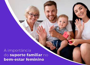 A importância do suporte familiar no bem-estar feminino