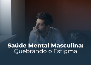 Saúde Mental Masculina: Quebrando o Estigma